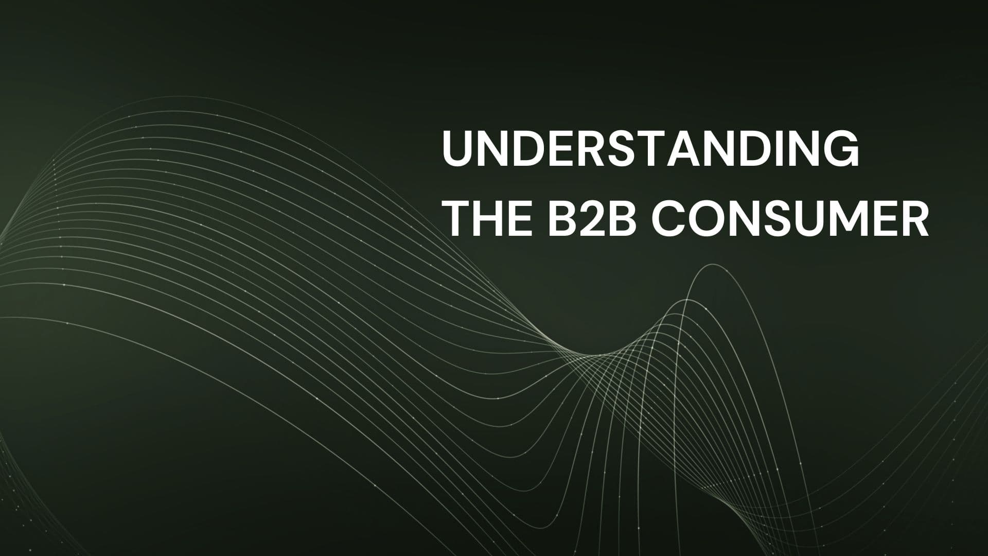 Understanding the B2B Consumer
